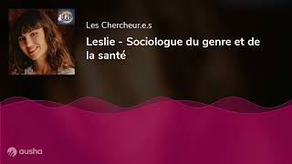 Leslie - Sociologue du genre et de la santé